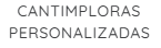 CANTIMPLORAS PERSONALIZADAS