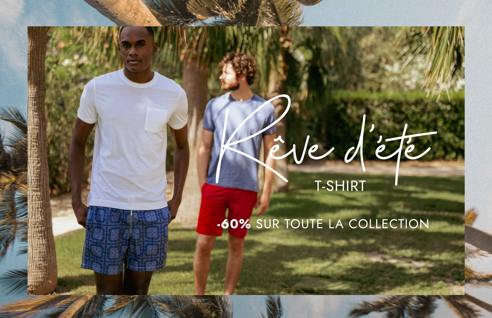 RÊVE D'ÉTÉ I -60% SUR TOUTE LA COLLECTION