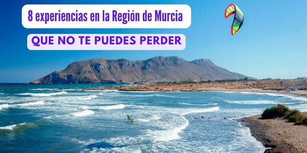8 experiencias en la Región de Murcia que no te puedes perder