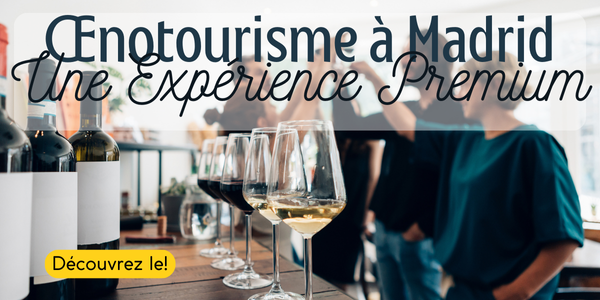 Œnotourisme à Madrid, une expérience premium
