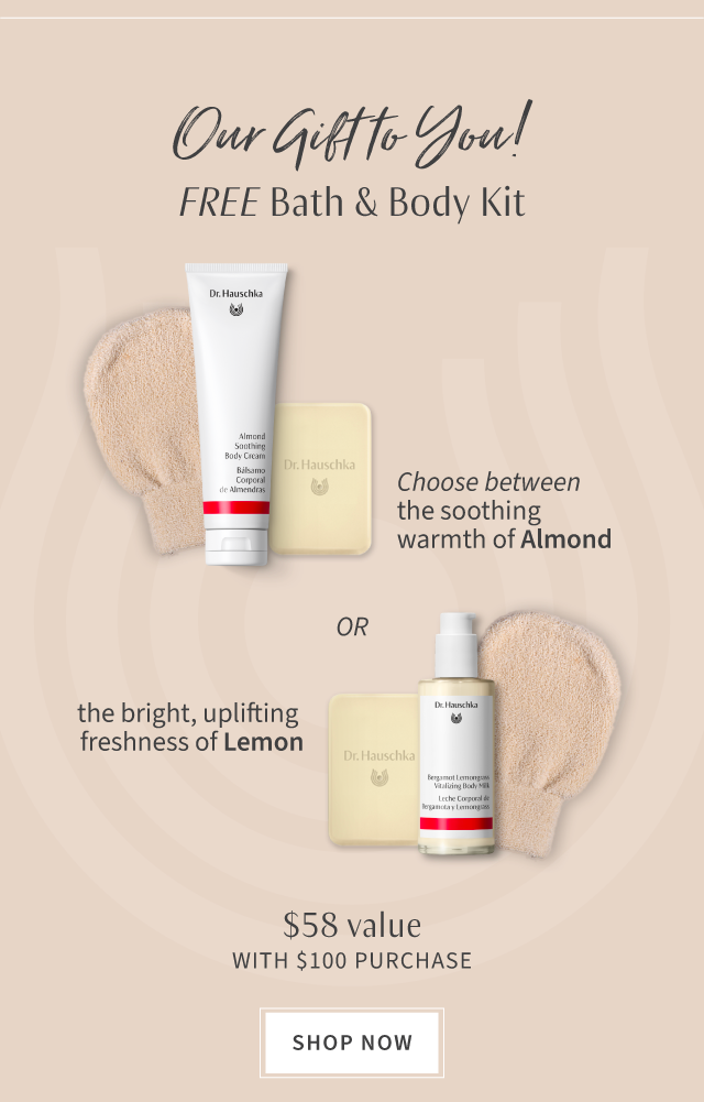Free Bath & Body Kit | $58 value with $125 purchase Shop Now