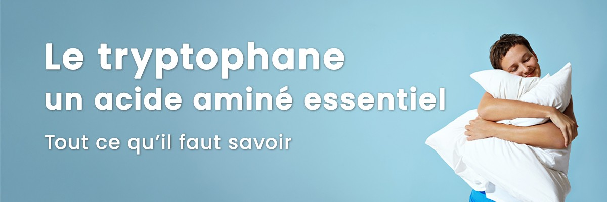 Tryptophane : Bienfaits et Top 20 des aliments riches