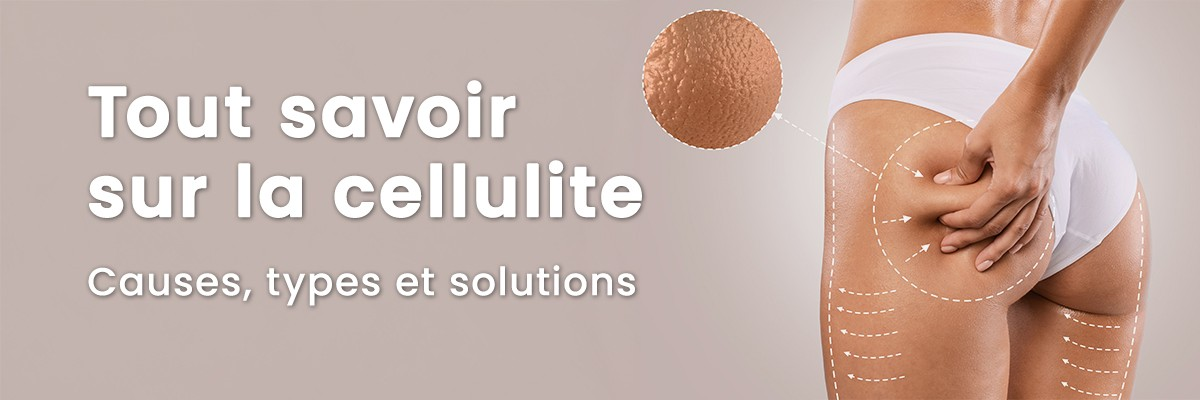 Cellulite : comprendre pour mieux agir