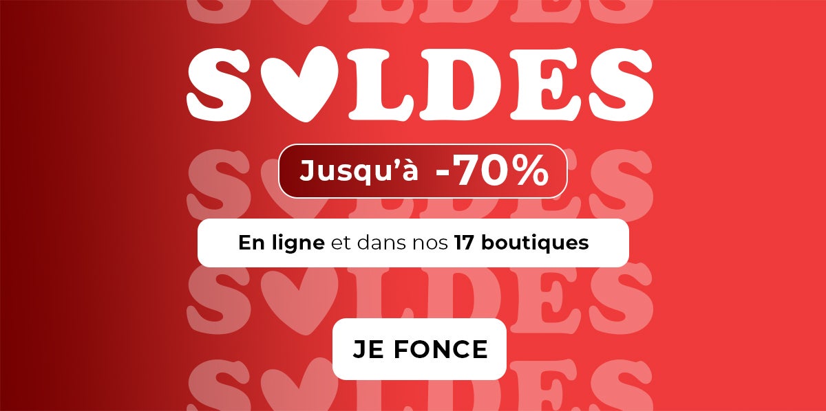 Soldes jusqu'à -70% en ligne et dans nos 17 boutiques