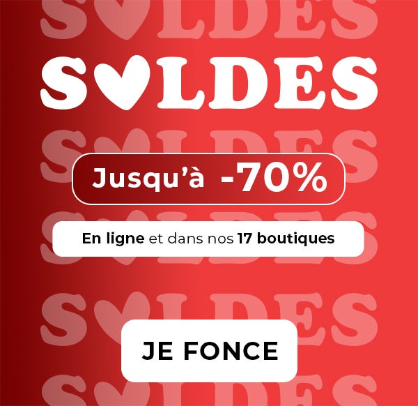 Soldes jusqu'à -70% en ligne et dans nos 17 boutiques