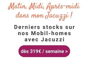 Derniers stocks sur nos Mobil-homes avec Jacuzzi